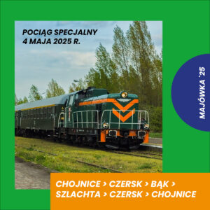 Bilet na pociąg specjalny na trasie CHOJNICE > CZERSK > BĄK > SZLACHTA > CZERSK > CHOJNICE